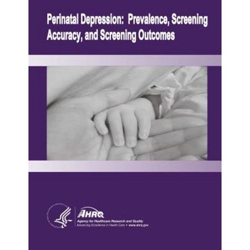 Perinatal Depression: Prevalence Screening Accuracy and Screening Outcomes: Evidence Report/Technology Assessment Number 119 Paperback, Createspace