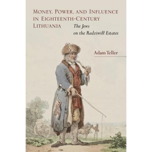 Money Power and Influence in Eighteenth-Century Lithuania: The Jews on the Radziwill Estates Hardcover, Stanford University Press