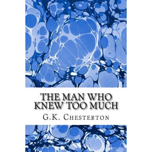 The Man Who Knew Too Much: (G.K. Chesterton Classics Collection) Paperback, Createspace Independent Publishing Platform