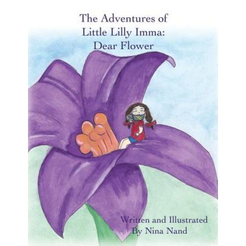 The Adventures of Little Lilly Imma: Dear Flower Paperback, Authorhouse