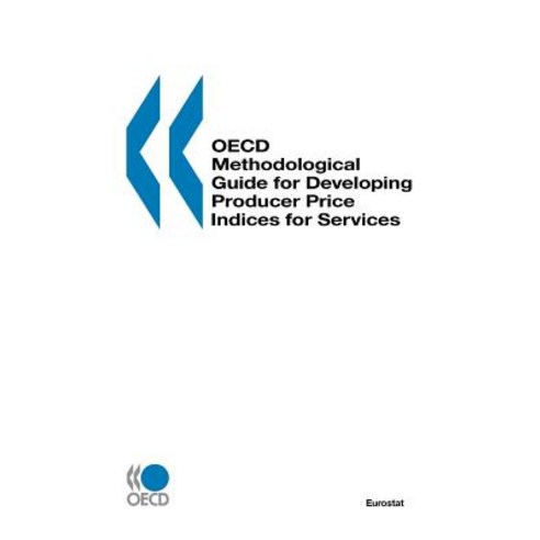 Eurostat-OECD Methodological Guide for Developing Producer Price Indices for Services Paperback, OECD