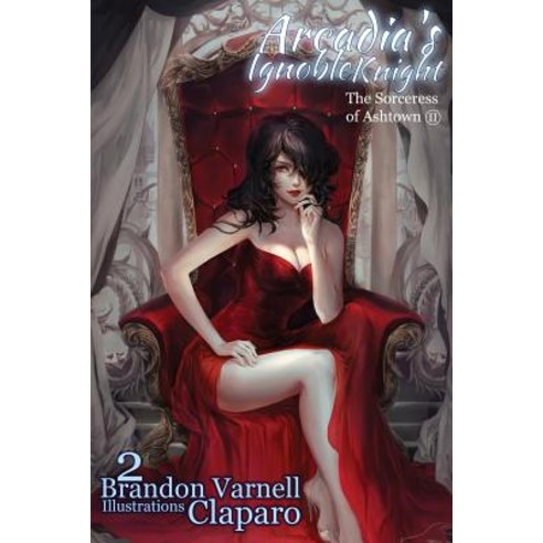 Arcadia''s Ignoble Knight Volume 2: The Sorceress of Ash Town Part II Paperback, Kitsune Incorporated