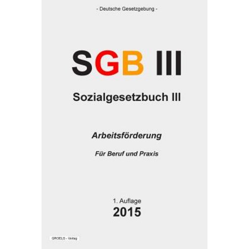Sozialgesetzbuch (Sgb) III: Arbeitsforderung Paperback, Createspace Independent Publishing Platform