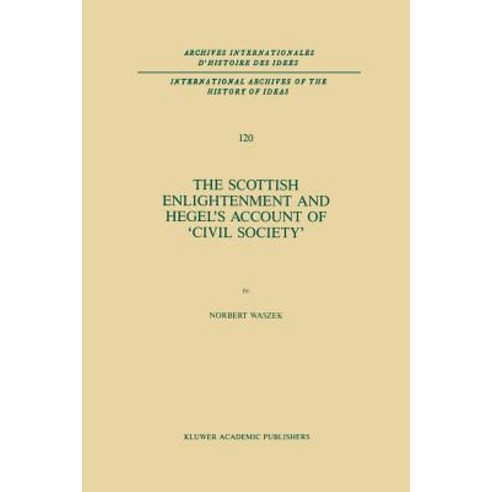 The Scottish Enlightenment and Hegel''s Account of ''Civil Society'' Paperback, Springer
