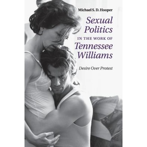 Sexual Politics in the Work of Tennessee Williams, Cambridge University Press