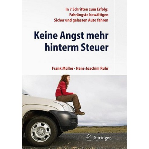 Keine Angst Mehr Hinterm Steuer: In 7 Schritten Zum Erfolg: Fahrangste Bewaltigen Sicher Und Gelassen Auto Fahren Paperback, Springer