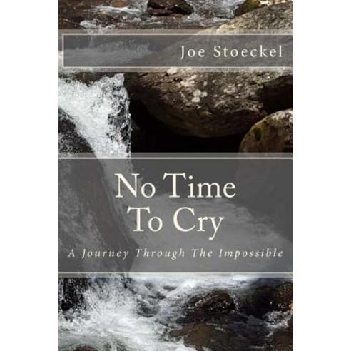 No Time to Cry: A Journey Through the Impossible Paperback, Createspace Independent Publishing Platform