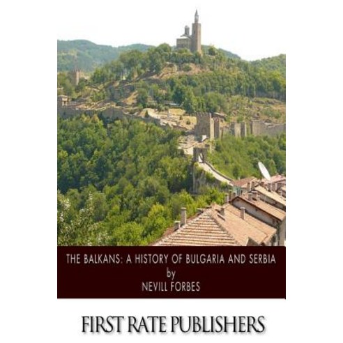 The Balkans: A History of Bulgaria and Serbia Paperback, Createspace Independent Publishing Platform