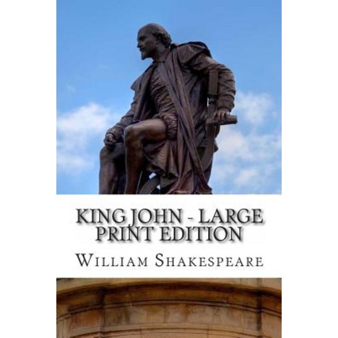 King John - Large Print Edition: A Play Paperback, Createspace Independent Publishing Platform