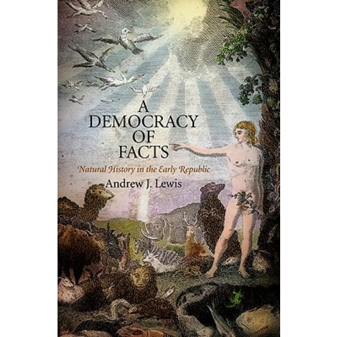 A Democracy of Facts: Natural History in the Early Republic Hardcover, University of Pennsylvania Press