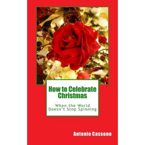 How to Celebrate Christmas When the World Doesn''t Stop Spinning Paperback, Createspace Independent Publishing Platform