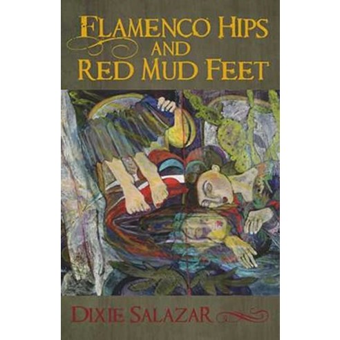 Flamenco Hips and Red Mud Feet Paperback, University of Arizona Press