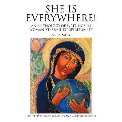 She Is Everywhere! Volume 3: An Anthology of Writings in Womanist/Feminist Spirituality Paperback, iUniverse