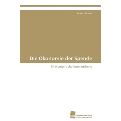 Die Okonomie Der Spende Paperback, Sudwestdeutscher Verlag Fur Hochschulschrifte