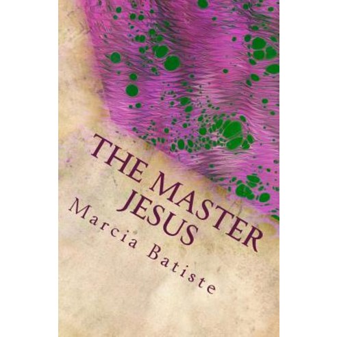 The Master Jesus: Dedicated to God Paperback, Createspace Independent Publishing Platform