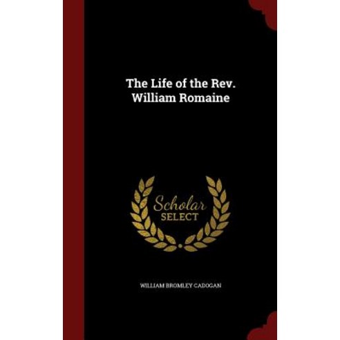 The Life of the REV. William Romaine Hardcover, Andesite Press
