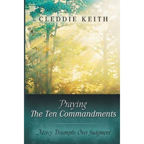 Praying the Ten Commandments: Mercy Triumphs Over Judgment Paperback, Destiny Image Incorporated