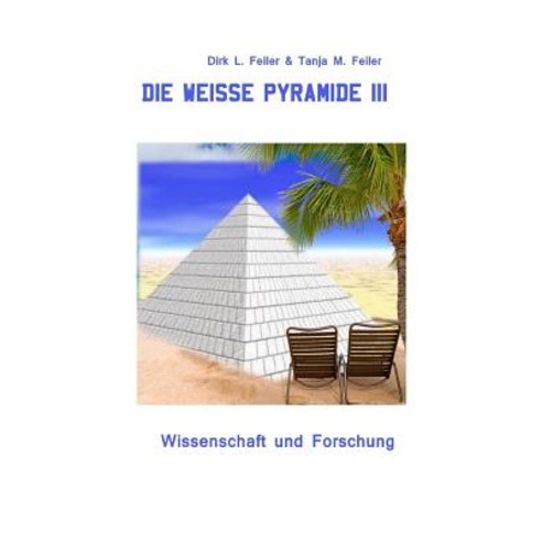 Die Weisse Pyramide III: Wissenschaft Und Forschung Paperback, Createspace Independent Publishing Platform