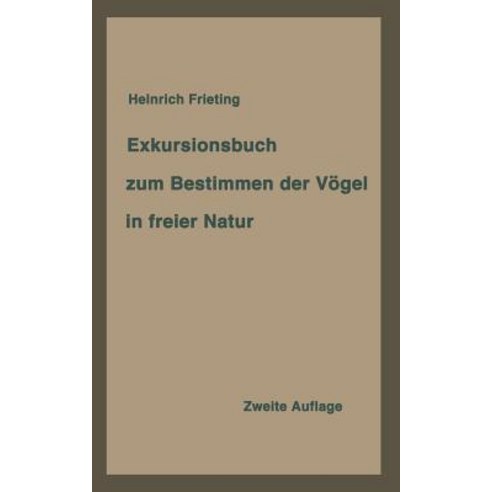 Exkursionsbuch Zum Bestimmen Der Vogel in Freier Natur Nach Ihrem Lebensraum Geordnet. Fur Laien Und Fachleute Paperback, Springer
