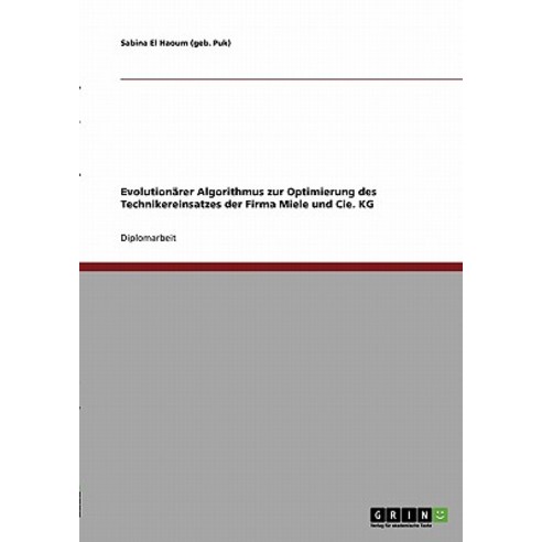 Evolutionarer Algorithmus Zur Optimierung Des Technikereinsatzes Der Firma Miele Und Cie. Kg Paperback, Grin Publishing