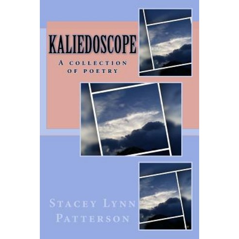 Kaliedoscope: A Collection of Poetry Paperback, Createspace Independent Publishing Platform