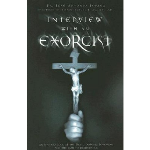 Interview with an Exorcist: An Insider''s Look at the Devil Demonic Possession and the Path to Deliverance Paperback, Ascension Press