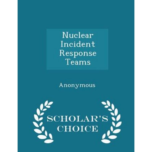 Nuclear Incident Response Teams - Scholar''s Choice Edition Paperback