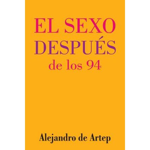 Sex After 94 (Spanish Edition) - El Sexo Despues de Los 94 Paperback, Createspace Independent Publishing Platform
