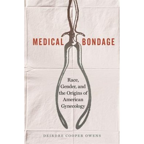 Medical Bondage: Race Gender and the Origins of American Gynecology Hardcover, University of Georgia Press