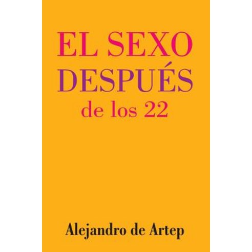 Sex After 22 (Spanish Edition) - El Sexo Despues de Los 22 Paperback, Createspace Independent Publishing Platform