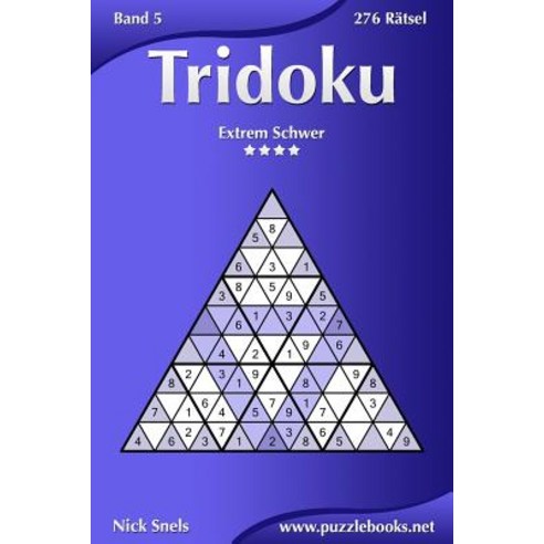 Tridoku - Extrem Schwer - Band 5 - 276 Ratsel Paperback, Createspace Independent Publishing Platform