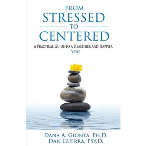 From Stressed to Centered: A Practical Guide to a Healthier and Happier You Paperback, Fromstressedtocentered
