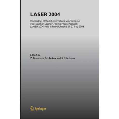 Laser 2004: Proceedings of the 6th International Workshop on Application of Lasers in Atomic Nuclei Research (Laser 2004) Held in Paperback, Springer