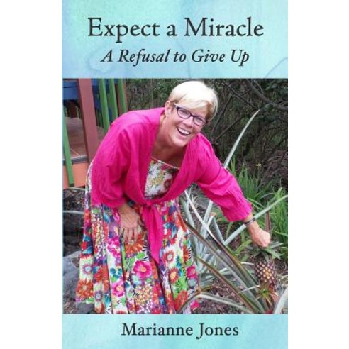 Expect a Miracle: A Refusal to Give Up Paperback, Createspace Independent Publishing Platform
