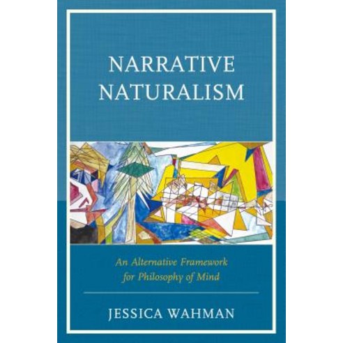 Narrative Naturalism: An Alternative Framework for Philosophy of Mind Hardcover, Lexington Books