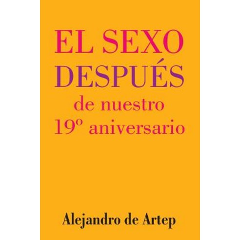 Sex After Our 19th Anniversary (Spanish Edition) - El Sexo Despues de Nuestro 19 Aniversario Paperback, Createspace Independent Publishing Platform
