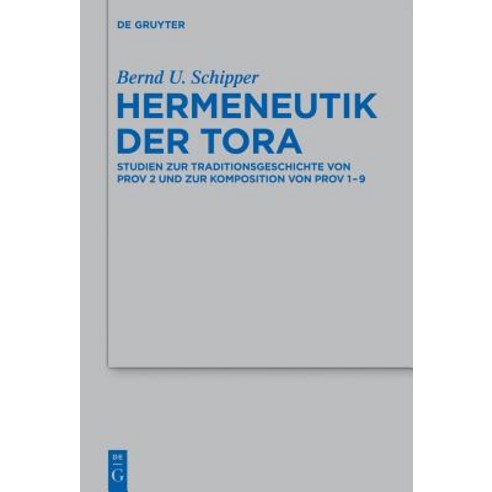 Hermeneutik Der Tora: Studien Zur Traditionsgeschichte Von Prov 2 Und Zur Komposition Von Prov 1-9 Hardcover, Walter de Gruyter