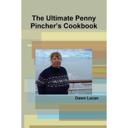 The Ultimate Penny Pincher''s Cookbook Paperback, Lulu.com