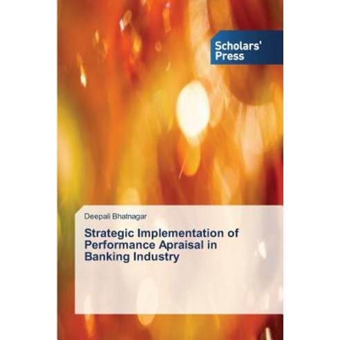 Strategic Implementation of Performance Apraisal in Banking Industry Paperback, Scholars'' Press