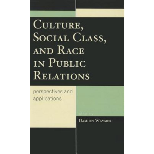 Culture Social Class and Race in Public Relations: Perspectives and Applications Hardcover, Lexington Books