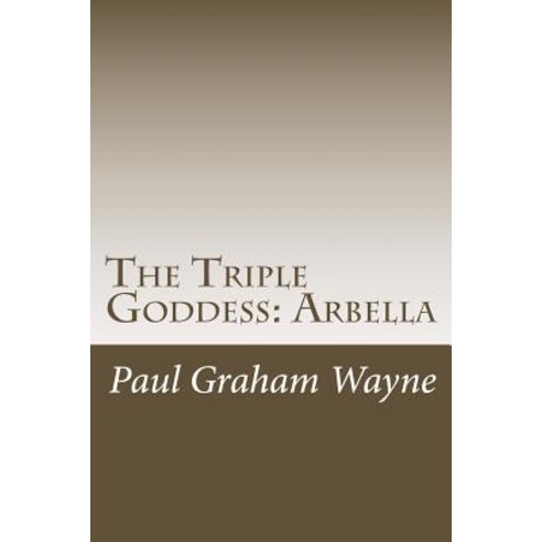 The Triple Goddess: Arbella Paperback, Createspace Independent Publishing Platform