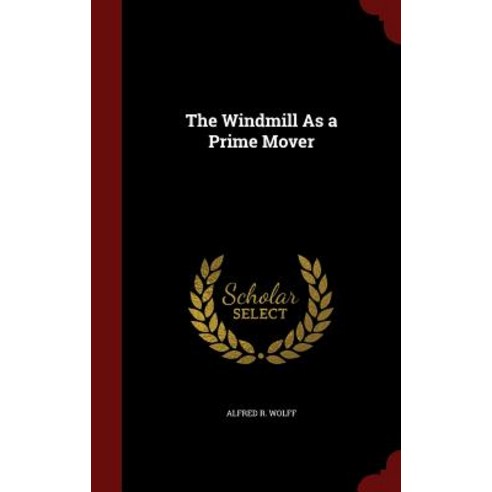 The Windmill as a Prime Mover Hardcover, Andesite Press