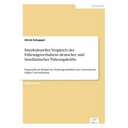 Interkultureller Vergleich Des Fuhrungsverhaltens Deutscher Und Brasilianischer Fuhrungskrafte Paperback, Diplom.de