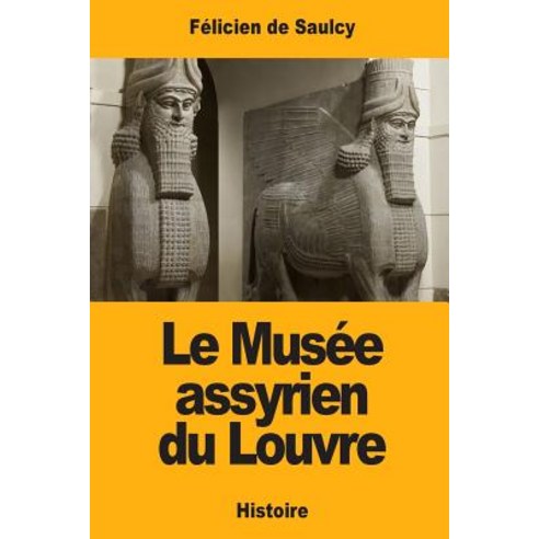 Le Musee Assyrien Du Louvre Paperback, Createspace Independent Publishing Platform