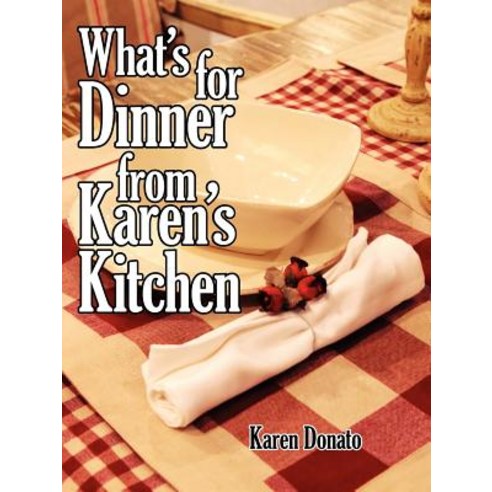 What''s for Dinner from Karen''s Kitchen Paperback, Authorhouse