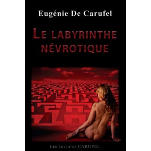 Le Labyrinthe Nevrotique Paperback, Createspace Independent Publishing Platform