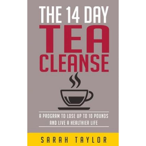 Tea Cleanse: 14 Day Tea Cleanse Plan: Reset Your Metabolism Lose Weight and Li Paperback, Createspace Independent Publishing Platform