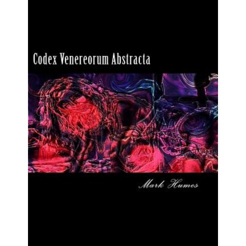 Codex Venereorum Abstracta Paperback, Createspace Independent Publishing Platform
