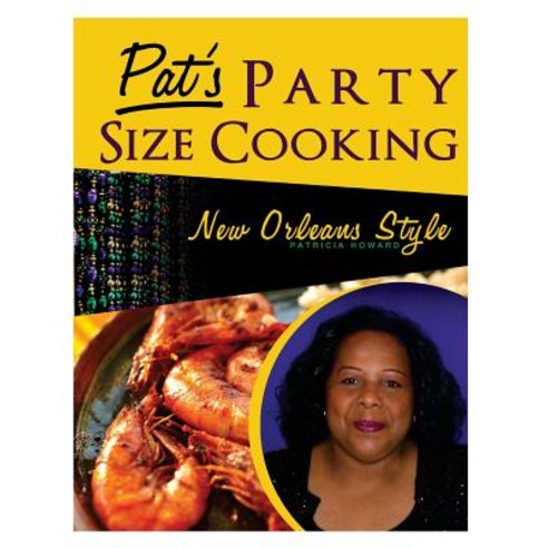 Pat''s Party Size Cooking New Orleans Style Paperback, Createspace Independent Publishing Platform