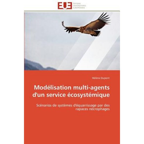 Modelisation Multi-Agents D''Un Service Ecosystemique = Moda(c)Lisation Multi-Agents D''Un Service A(c)Cosysta(c)Mique Paperback, Univ Europeenne